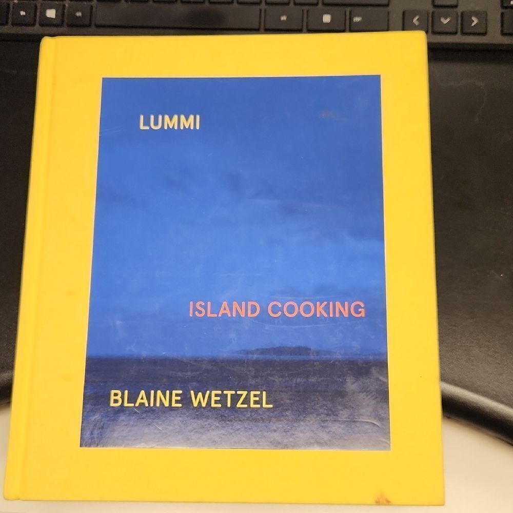 Lummi Island Cooking Book - Yellow Cover By Blaine Wetzel